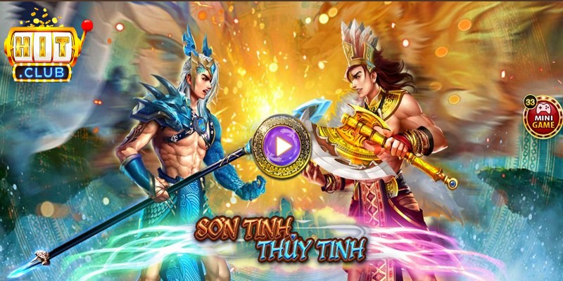 Sơn Tinh Thủy Tinh Hitclub thuộc nhóm nổ hũ tân tiến bậc nhất